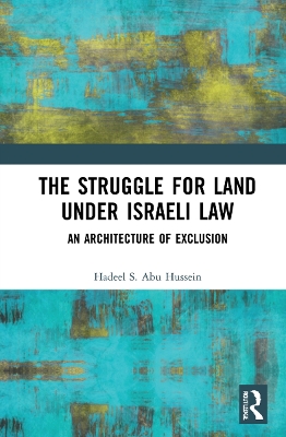 The Struggle for Land Under Israeli Law: An Architecture of Exclusion book