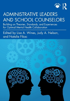 Administrative Leaders and School Counselors: Building on Theories, Standards, and Experiences for Optimal Mental Health Collaboration book