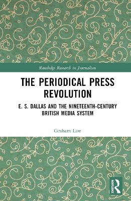 The Periodical Press Revolution: E. S. Dallas and the Nineteenth-Century British Media System book