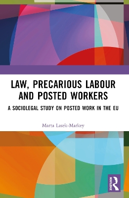 Law, Precarious Labour and Posted Workers: A Sociolegal Study on Posted Work in the EU book