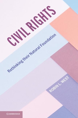 Civil Rights: Rethinking their Natural Foundation by Robin L. West