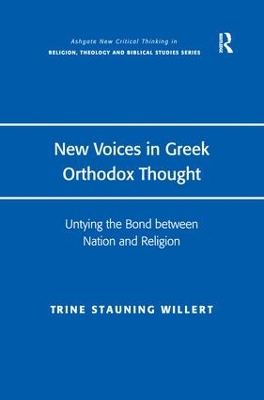 New Voices in Greek Orthodox Thought: Untying the Bond between Nation and Religion by Trine Stauning Willert