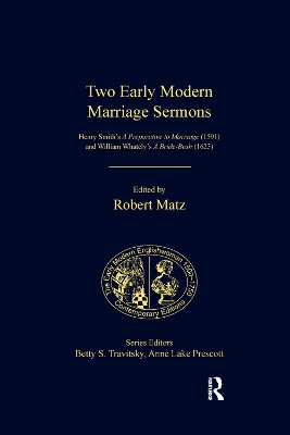 Two Early Modern Marriage Sermons: Henry Smith’s A Preparative to Marriage (1591) and William Whately’s A Bride-Bush (1623) by Robert Matz