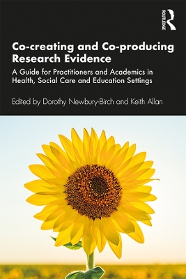 Co-creating and Co-producing Research Evidence: A Guide for Practitioners and Academics in Health, Social Care and Education Settings book