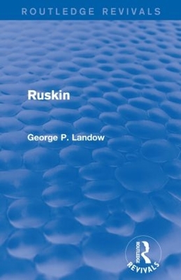 Ruskin (Routledge Revivals) by George P. Landow