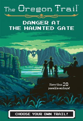 Oregon Trail: Danger at the Haunted Gate by Jesse Wiley