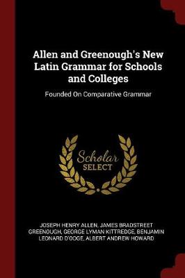 Allen and Greenough's New Latin Grammar for Schools and Colleges: Founded on Comparative Grammar book