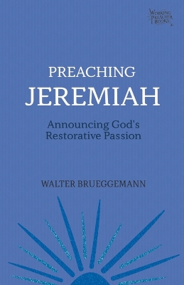 Preaching Jeremiah: Announcing God's Restorative Passion book