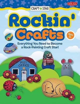 Rockin' Crafts: Everything You Need to Become a Rock Painting Craft Star! book