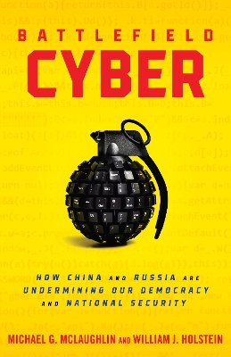 Battlefield Cyber: How China and Russia are Undermining Our Democracy and National Security book