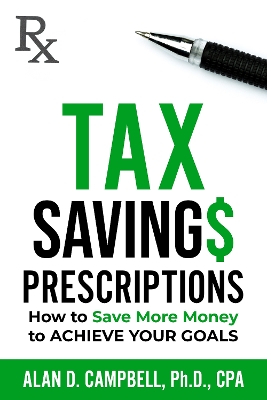 Tax Savings Prescriptions: How to Save More Money to Achieve Your Goals book