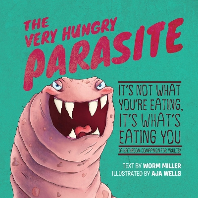 The Very Hungry Parasite: It's Not What You're Eating, It's What's Eating You (A Bathroom Companion for Adults) book