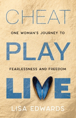 CHEAT PLAY LIVE: one woman's journey to fearlessness and freedom book