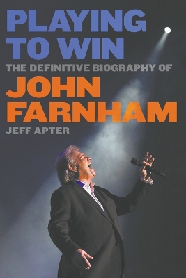 Playing to Win: The Definitive Biography of John Farnham book