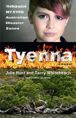 Tyenna: Through My Eyes - Australian Disaster Zones by Julie Hunt