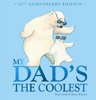 My Dad's the Coolest (10th Anniversary Edition) by Rosie Smith