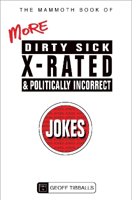 Mammoth Book of More Dirty, Sick, X-Rated and Politically Incorrect Jokes book