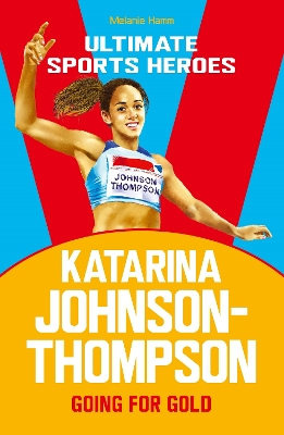 Katarina Johnson-Thompson (Ultimate Sports Heroes): Going for Gold book