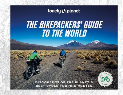 Lonely Planet The Bikepackers' Guide to the World book