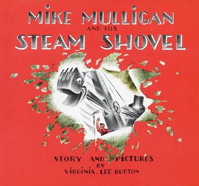 Mike Mulligan and His Steam Shovel by Virginia Lee Burton