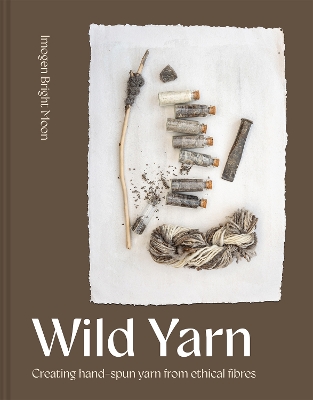 Wild Yarn: Creating hand-spun yarn from ethical fibres book