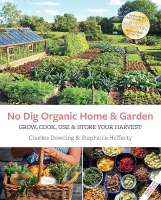 No Dig Organic Home & Garden: Grow, Cook, Use & Store Your Harvest book