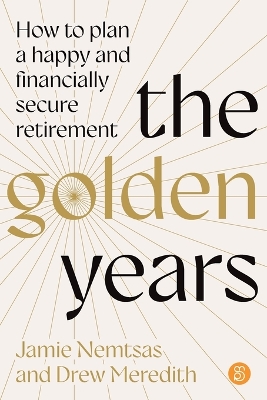 The Golden Years: How to plan a happy and financially secure retirement book