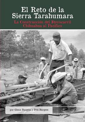 El Reto de la Sierra Tarahumara: La Construcción del Ferrocarril Chihuahua al Pacífico book