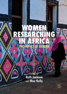 Women Researching in Africa: The Impact of Gender by Ruth Jackson