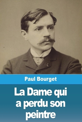 La Dame qui a perdu son peintre by Paul Bourget