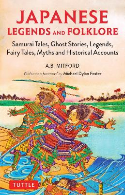 Japanese Legends and Folklore: Samurai Tales, Ghost Stories, Legends, Fairy Tales and Historical Accounts book