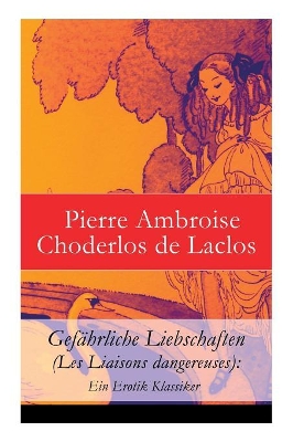 Gefahrliche Liebschaften (Les Liaisons Dangereuses) by Choderlos De Laclos