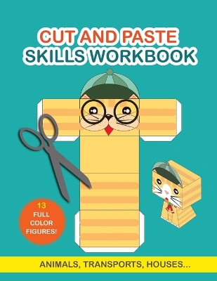 Cut and Paste Skills Workbook: Activity Book for Kids. Childrens Activity Books. Scissor Cutting Activities book