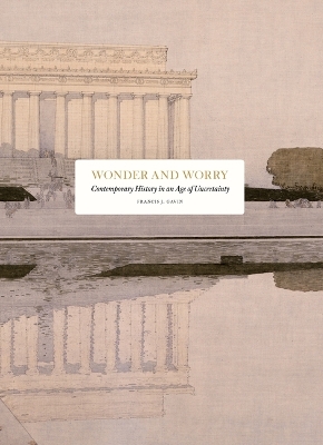 Wonder and Worry: contemporary history in an age of uncertainty book