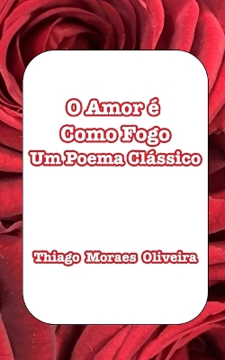 O Amor é Como Fogo: Um Poema Clássico book