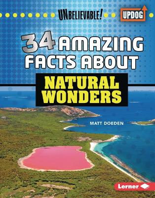 34 Amazing Facts about Natural Wonders by Matt Doeden