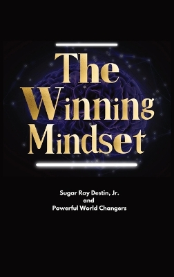 The Winning Mindset: Soaring With The Eyes Of An Eagle by Sugar Ray Destin