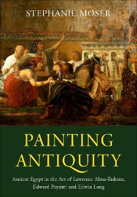 Painting Antiquity: Ancient Egypt in the Art of Lawrence Alma-Tadema, Edward Poynter and Edwin Long book