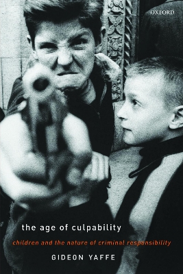 The The Age of Culpability: Children and the Nature of Criminal Responsibility by Gideon Yaffe