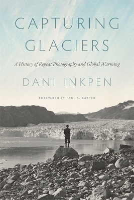 Capturing Glaciers: A History of Repeat Photography and Global Warming book