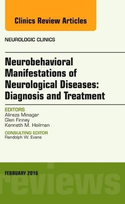 Neurobehavioral Manifestations of Neurological Diseases: Diagnosis & Treatment, An Issue of Neurologic Clinics book