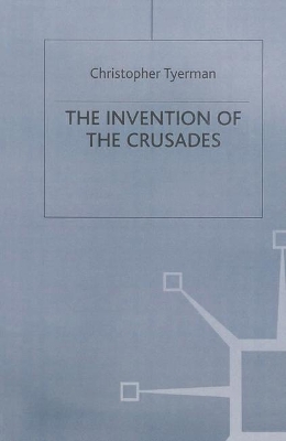 The Invention of the Crusades by Christopher Tyerman