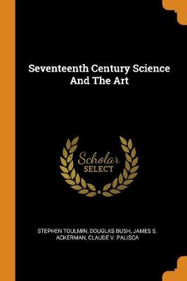Seventeenth Century Science and the Art by Stephen Toulmin