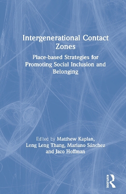 Intergenerational Contact Zones: Place-based Strategies for Promoting Social Inclusion and Belonging by Matthew Kaplan