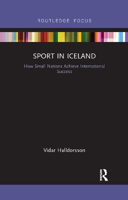 Sport in Iceland: How Small Nations Achieve International Success by Vidar Halldorsson