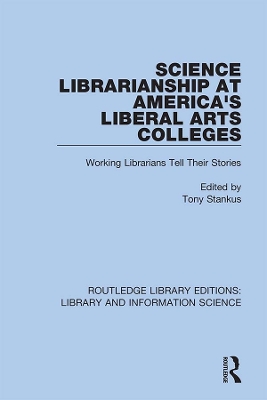 Science Librarianship at America's Liberal Arts Colleges: Working Librarians Tell Their Stories by Tony Stankus