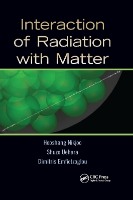 Interaction of Radiation with Matter by Hooshang Nikjoo