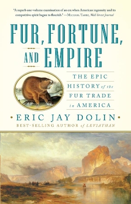 Fur, Fortune, and Empire by Eric Jay Dolin