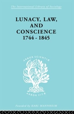 Lunacy, Law and Conscience, 1744-1845 by Kathleen Jones