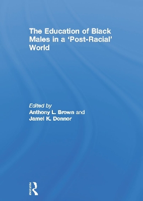 Education of Black Males in a 'Post-Racial' World by Anthony L. Brown